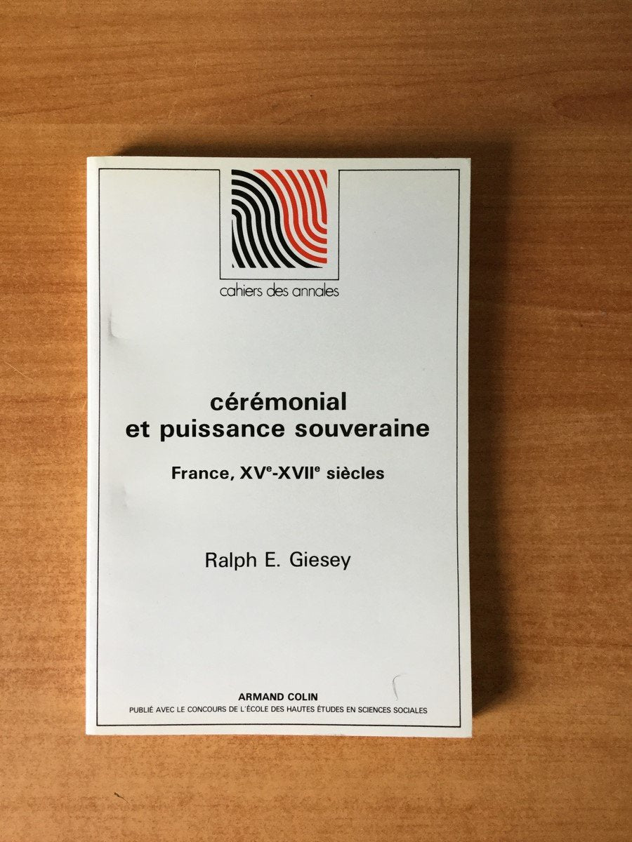 CÉRÉMONIAL ET PUISSANCE SOUVERAINE: FRANCE XVE-XVIIE SIÈCLES Politics & History
