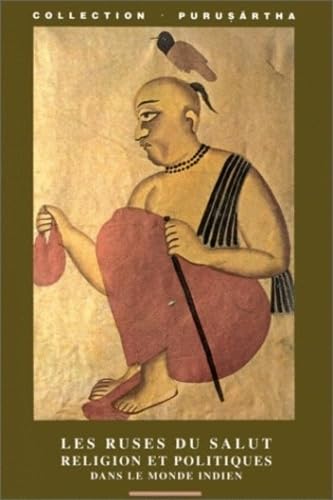 Les ruses du salut religion et politiques dans le monde indi: Religion et politiques dans le monde indien : The Cunning of Salvation. Religion and Politics in South Asia Social Sciences