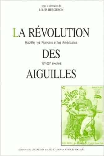 REVOLUTION DES AIGUILLES (LA) HABILLER LES FRANCAIS ET LES AMERICAINS, 19E-20E S: Books