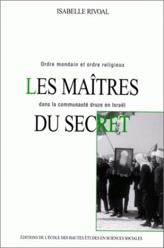 Les maîtres du secret. Ordre mondain et ordre religieux dans la communauté druze en Israël book