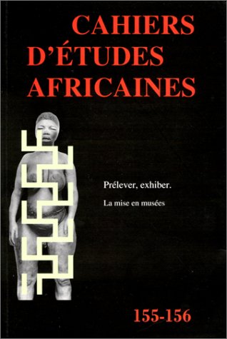 Prelever et exhiber : la mise en musées. Cahier d'Etudes Africaines, numéros 155-156 book