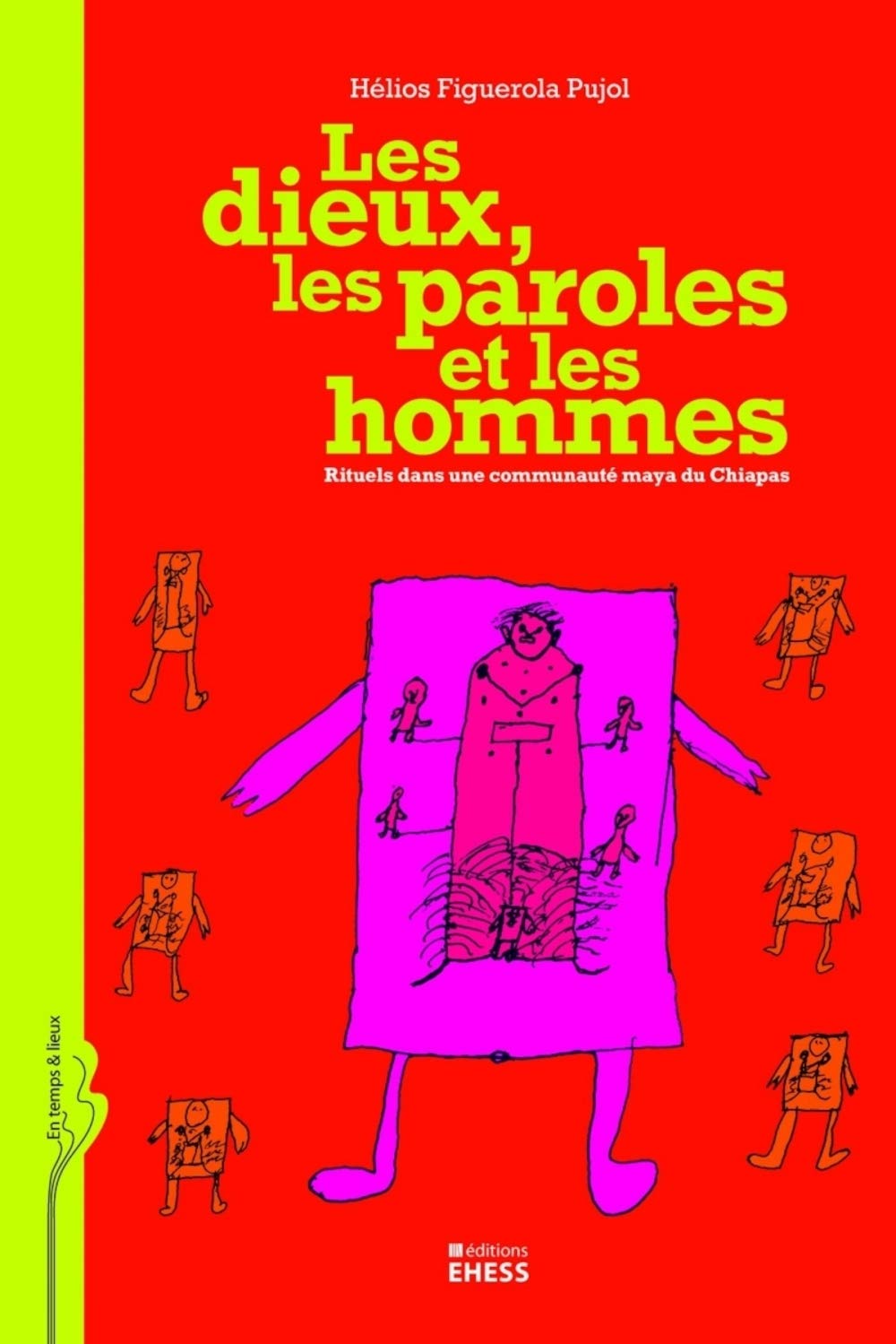 LES DIEUX LES PAROLES ET LES HOMMES RITUELS: Rituels dans une communauté maya du Chiapas Social Sciences