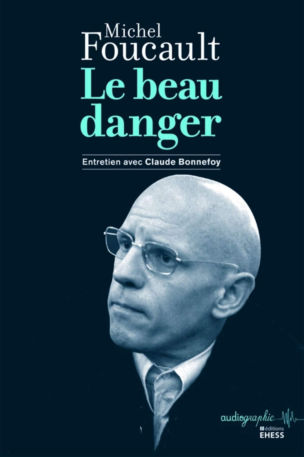 Le Beau danger - Entretien de Michel Foucault avec Claude Essays & Short Stories