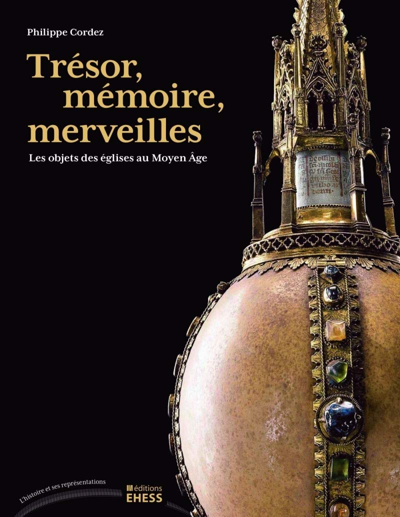 Trésor, mémoire, merveilles - Les objets des églises au Moye: Les objets des églises au Moyen Age Politics & History
