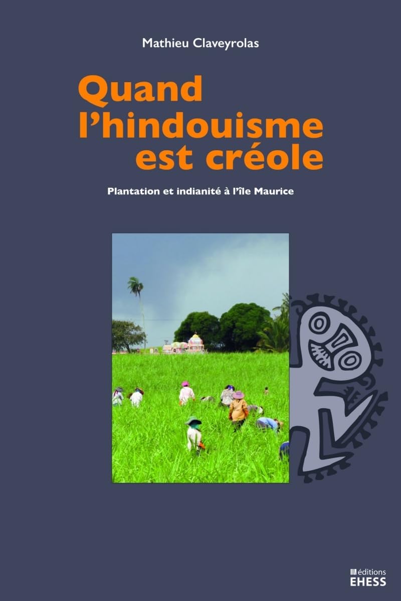 Quand l'hindouisme est créole: Plantation et indianité à l'île Maurice book