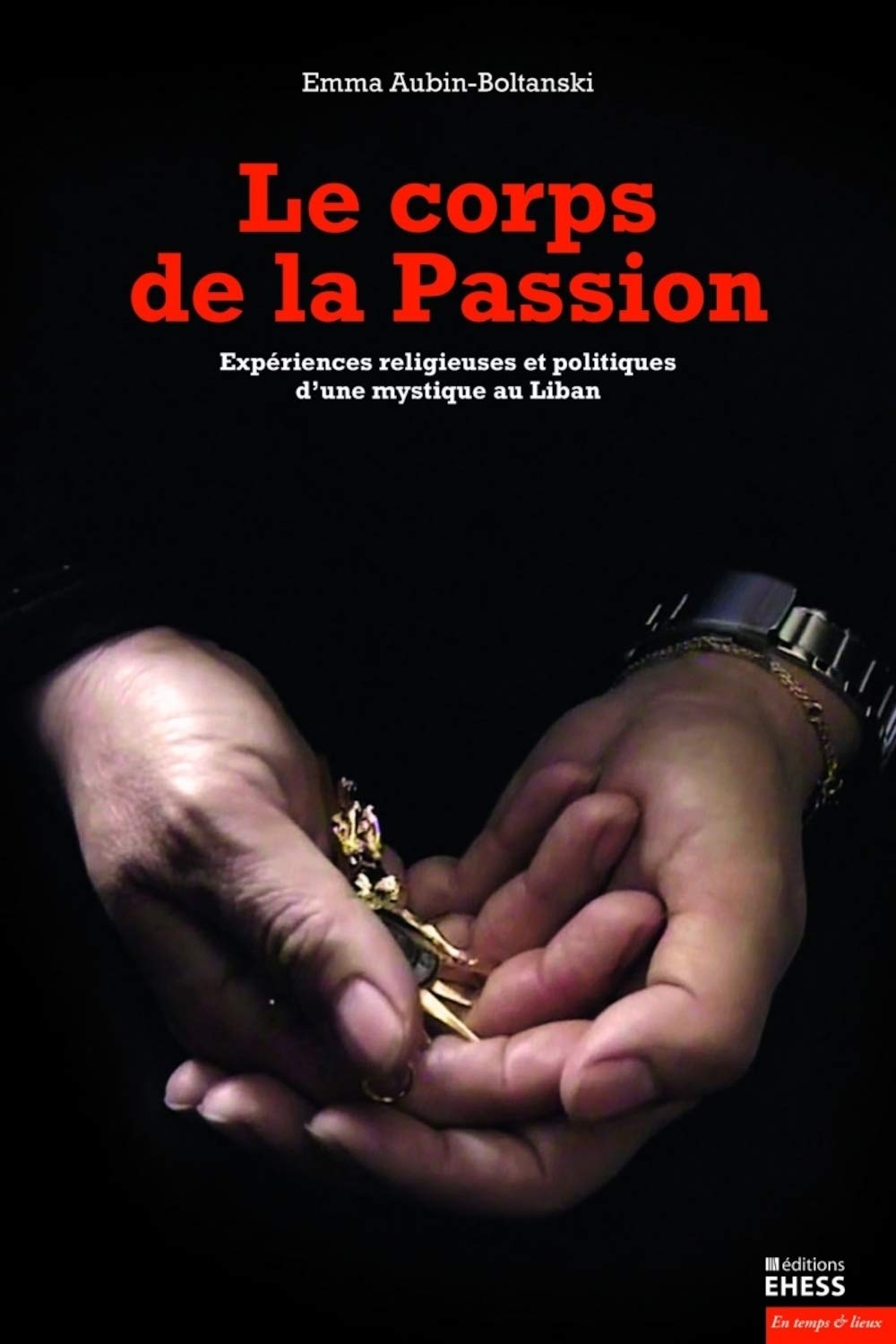 Le corps de la Passion: Expériences religieuses et politiques d'une mystique au Liban book