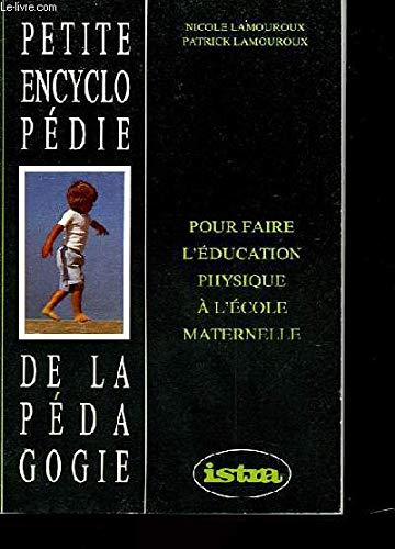 Petite encyclopédie de la pédagogie : Pour faire l'éducation physique à l'école maternelle book