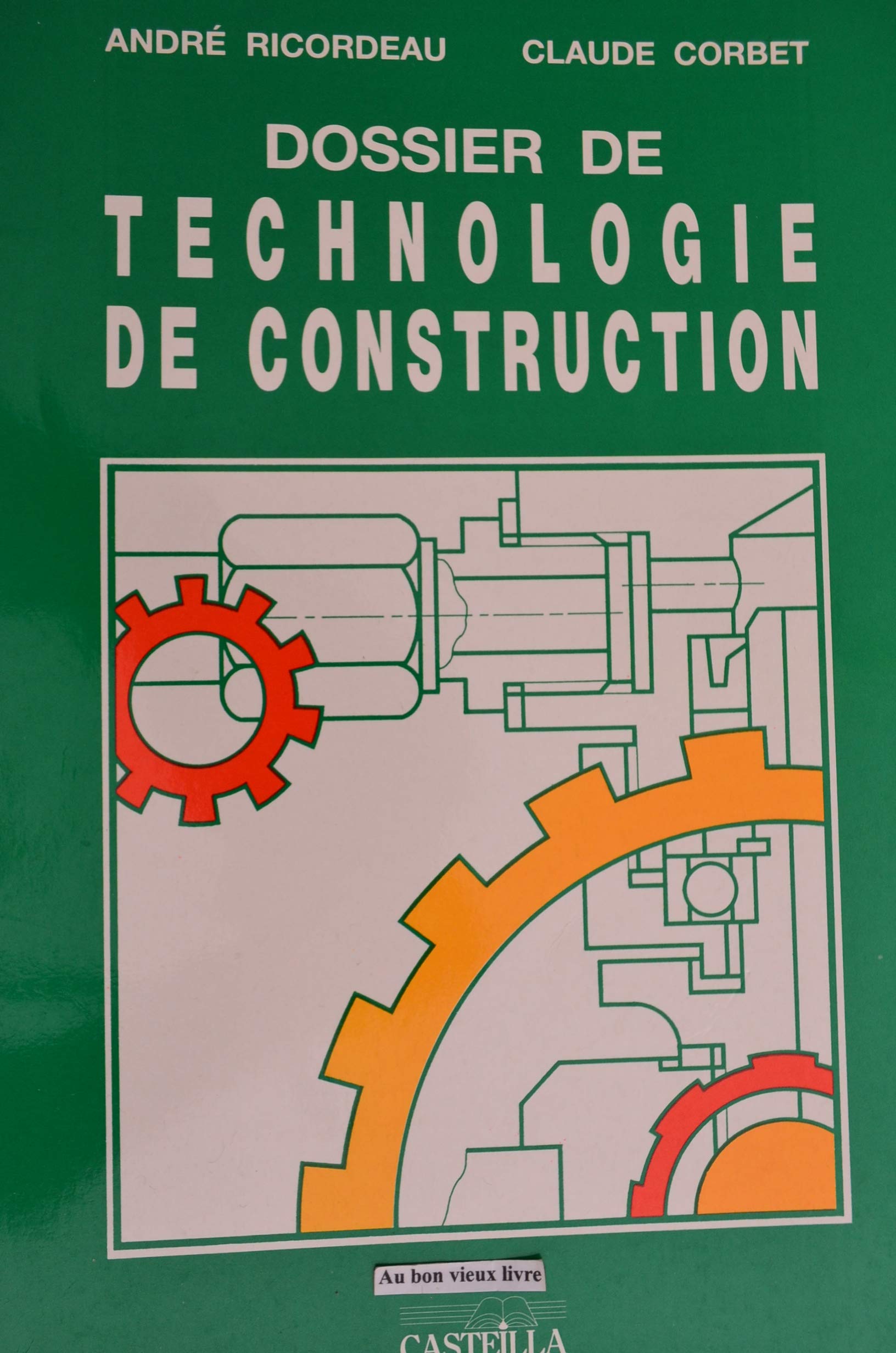 Dossier de technologie de construction: CAP, BEP et BP de la mécanique, baccalauréats professionnels, cours de promotion, formation continue book