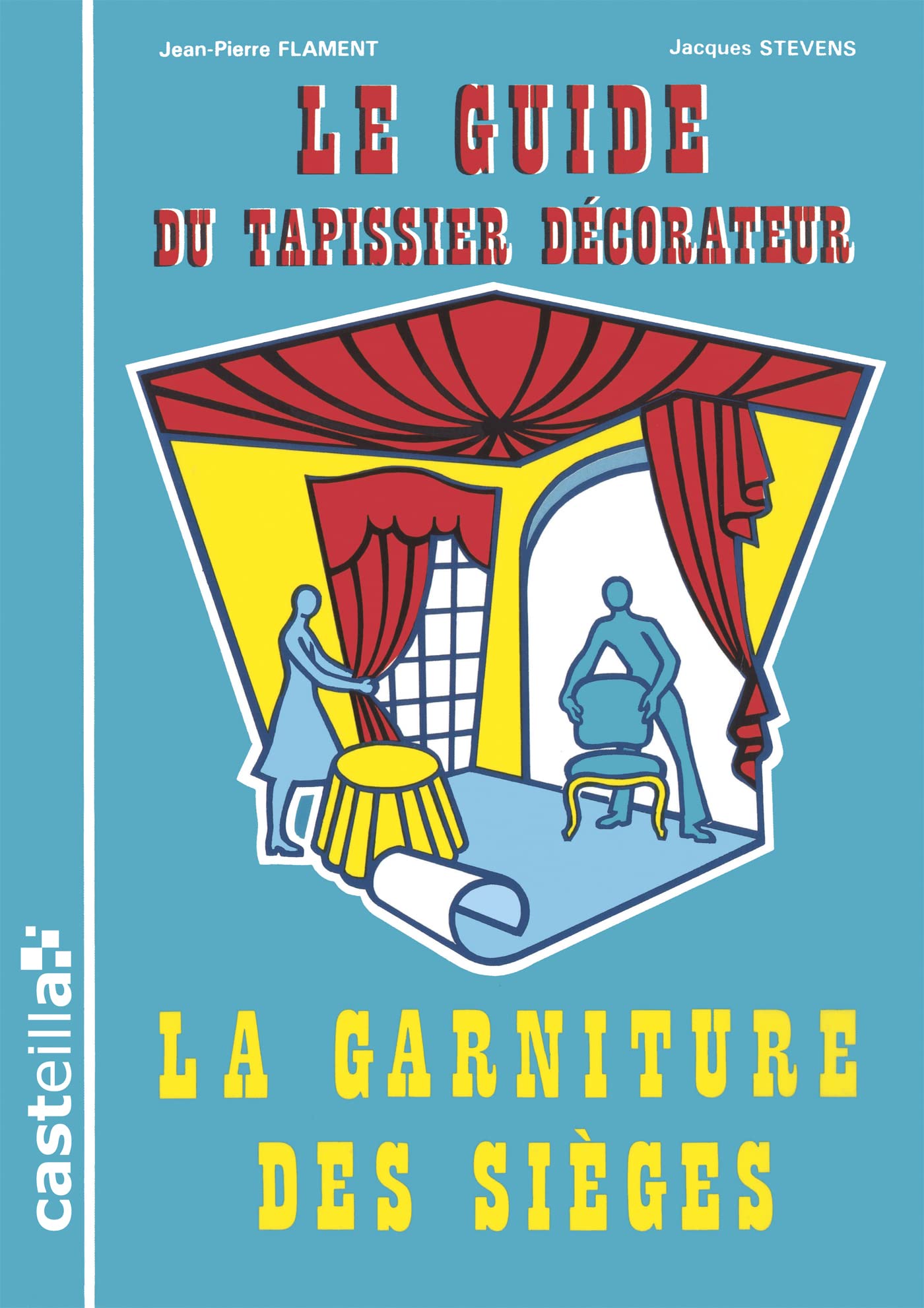 Le guide du tapissier décorateur, tome 1. La garniture des sièges: Tome 1, La garniture des sièges, Règle de l'art et techniques artisanales Professional & Reference Books