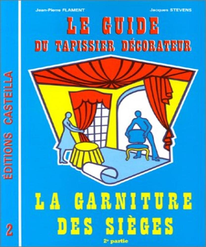 Le guide du tapissier décorateur. La garniture des sièges, tome 2 Professional & Reference Books