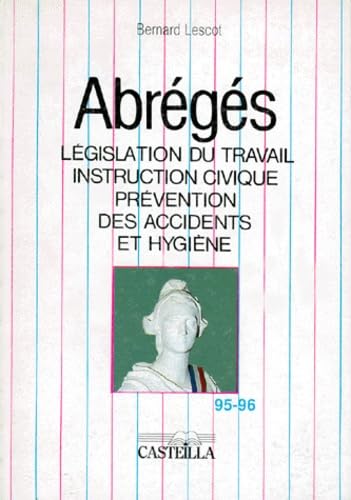 Abreges. Legislation Du Travail, Securite Sociale, Instruction Civique, Prevention Des Accidents Et Hygiene, 25eme Edition, Juin 1995 book