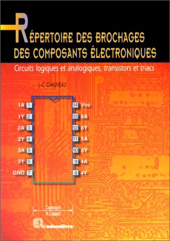 Répertoire des brochages des composants électroniques: Circuits logiques et analogiques, transistors et triacs Books