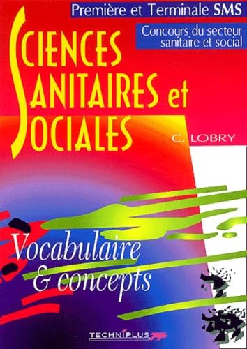 Sciences sanitaires et sociales, vocabulaire et concepts. Concours du secteur sanitaire et social, Première et Terminale SMS book