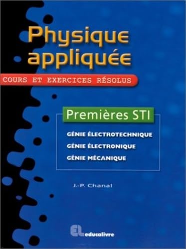 Physique appliquée, premières STI: Cours et exercices résolus, génie électrotechnique, génie électronique, génie mécanique Books