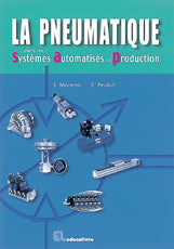 La pneumatique dans les systèmes automatisés de production : BEP, Bac STI, BTS, DUT, IUFM, IUP, écoles d'ingénieurs, formation continue book