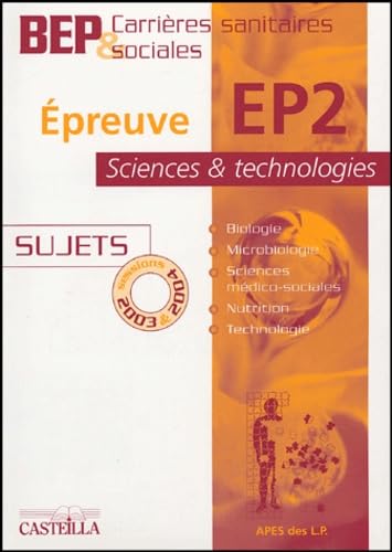 Epreuve EP2 Science et technologie BEP Carrières Sanitaires et sociales: Sujets sessions 2003 & 2004 Books