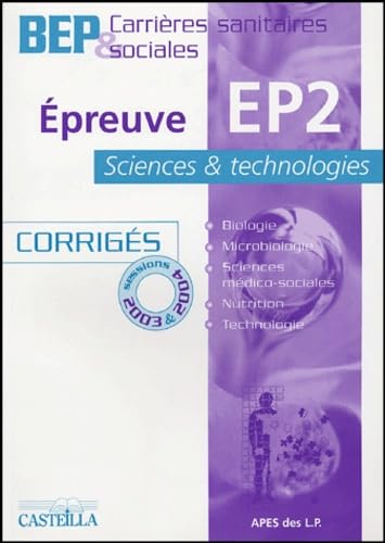 Epreuve EP2 Sciences et technologie BEP Carrières sanitaires et sociales Corrigés: Sessions 2003 et 2004 book