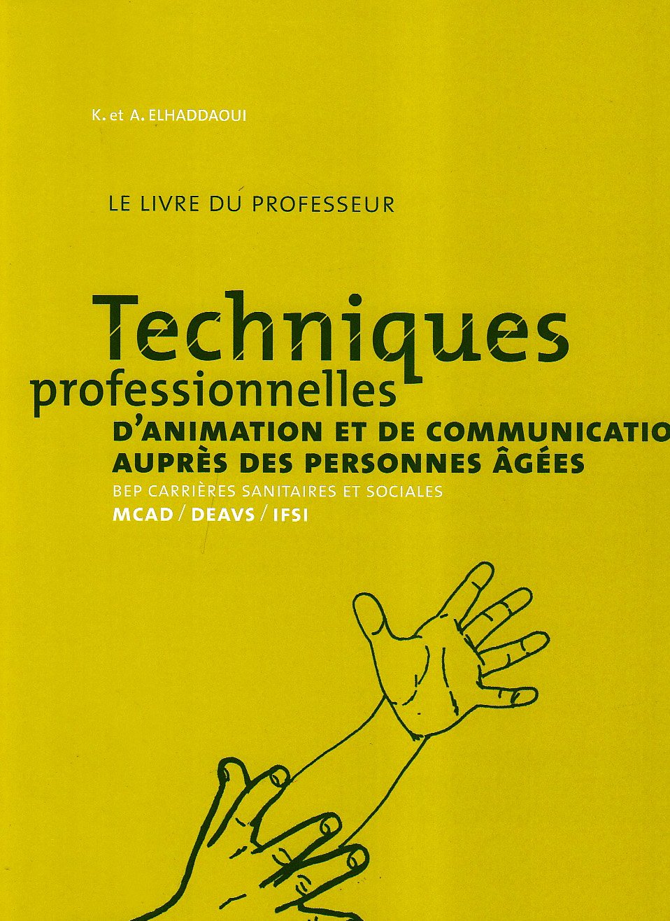 Techniques professionnelles d'animation et de communication auprès des personnes âgées, BEP carrières sanitaires et sociales, MCAD, DEAVS, IFSI: Livre du professeur book