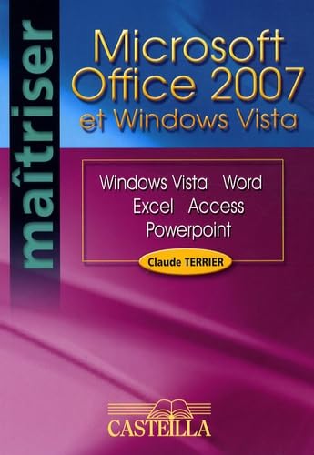Maîtriser Office 2007 et Windows Vista: Windows Vista, Word, Excel, Acces, PowerPoint book
