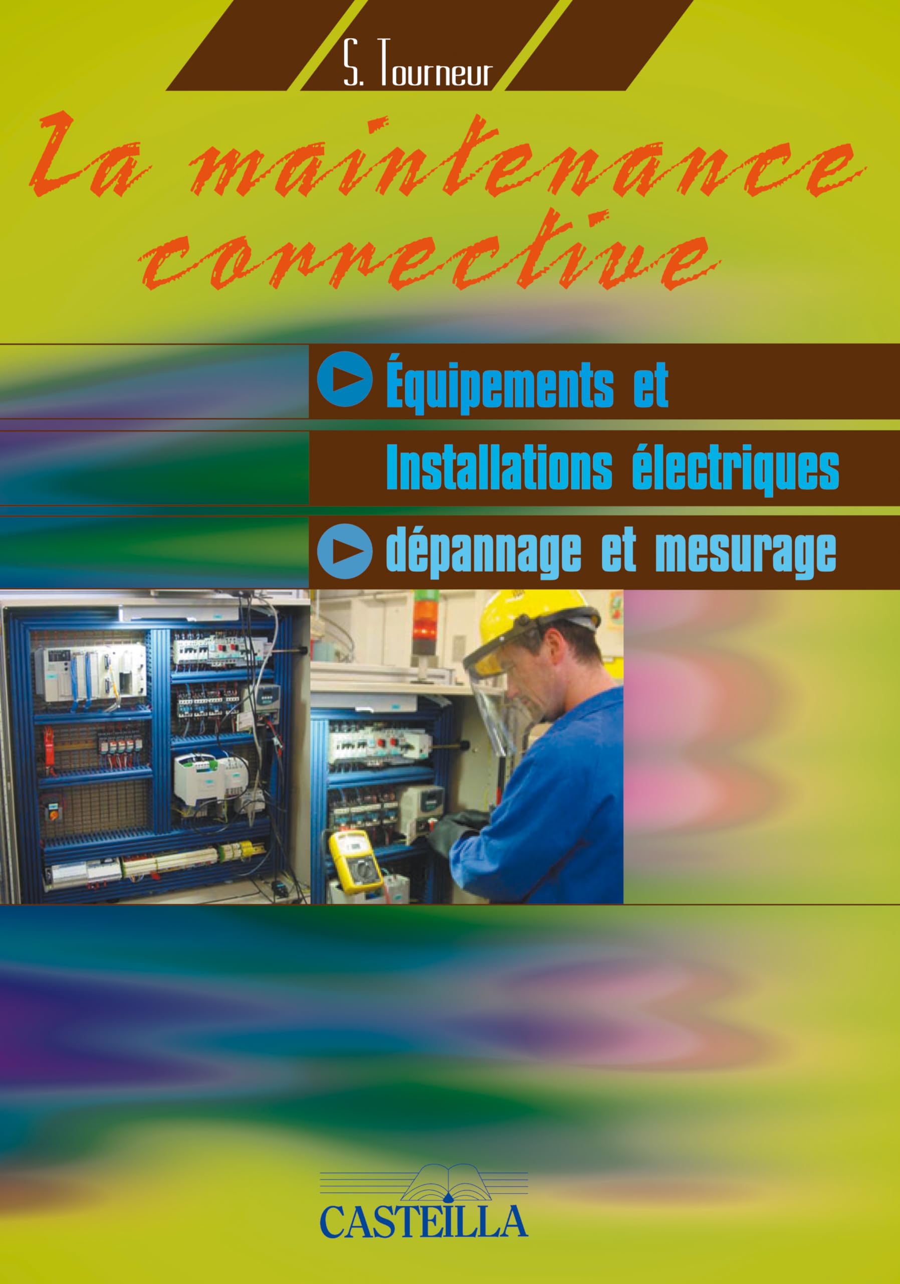 La maintenance corrective : Équipements et installations électriques, Dépannage et mesurage CAP, Bac Pro, BTS (2008) - Référence: Dépannage et mesurage book