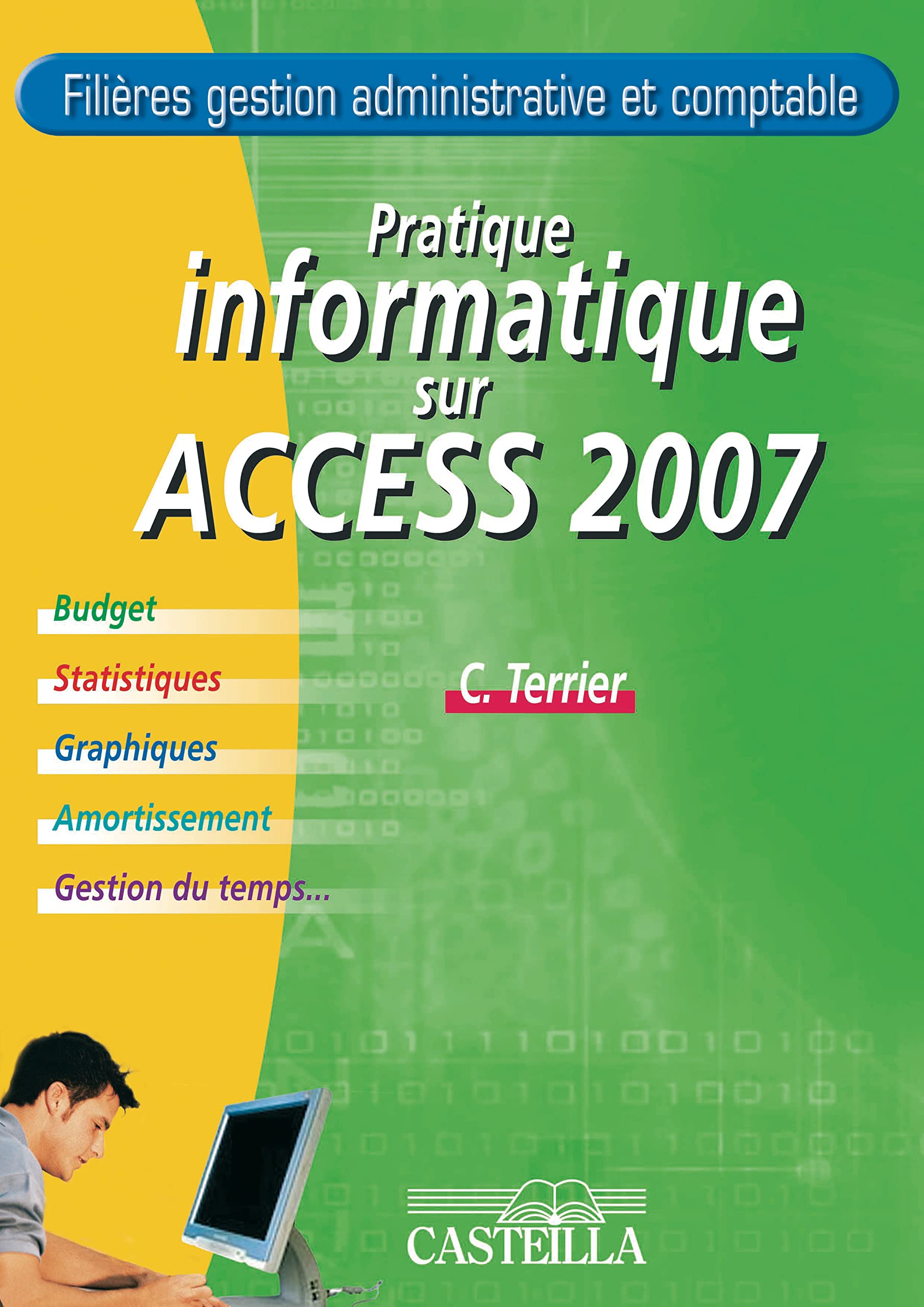 Pratique informatique sur Access 2007 - Filières gestion admnistrative et comptable (2009): Budget, statistiques, graphiques, amortissement, gestion du temps... book