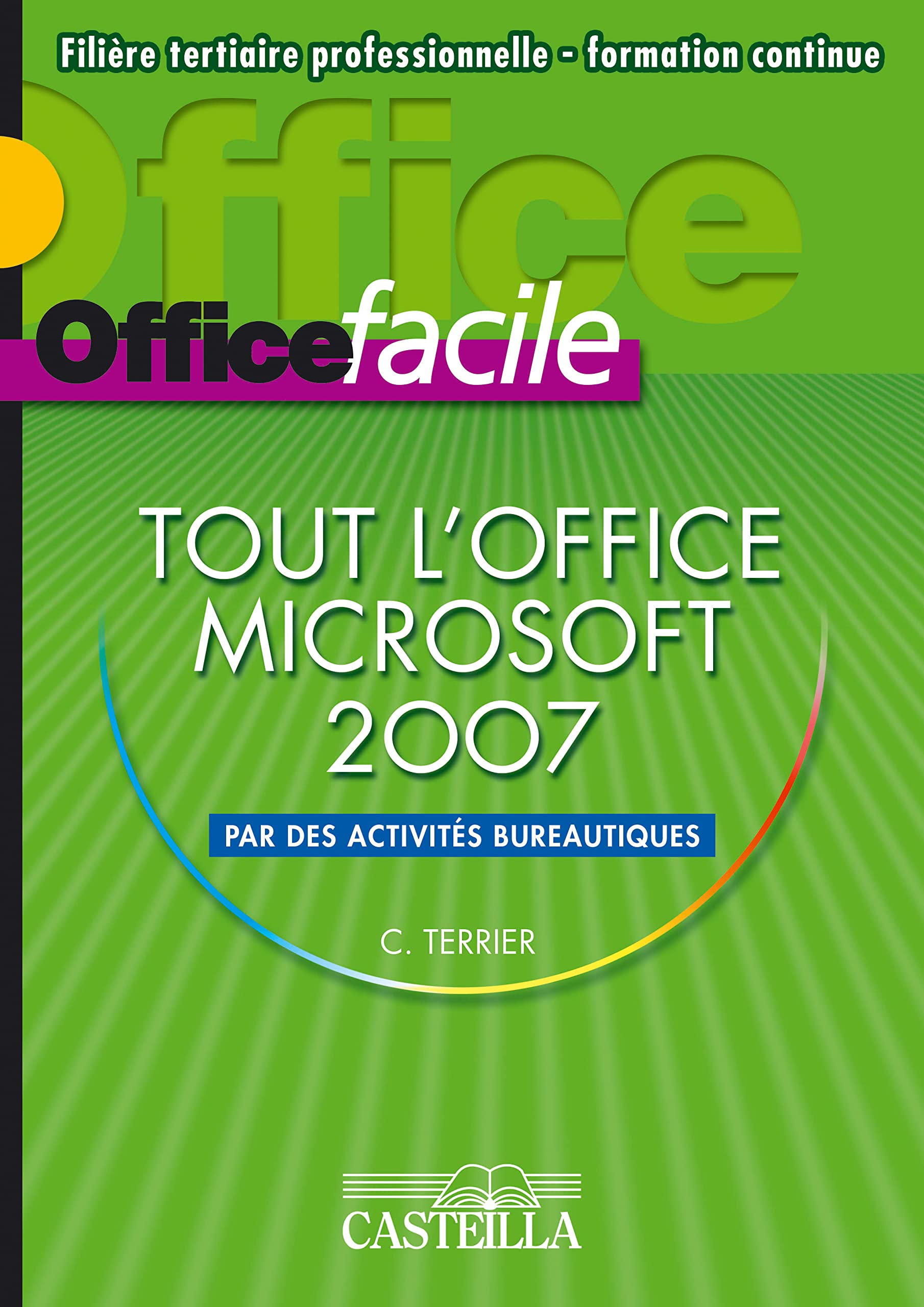Tout l'Office Microsoft 2007 par des activités bureautiques - Filière tertiaire professionnelle, formation continue book