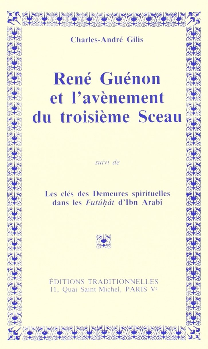 René Guénon et l'avènement du troisième sceau. Les Clés des demeures spirituelles dans les Futûhât d'Ibn Arabî book