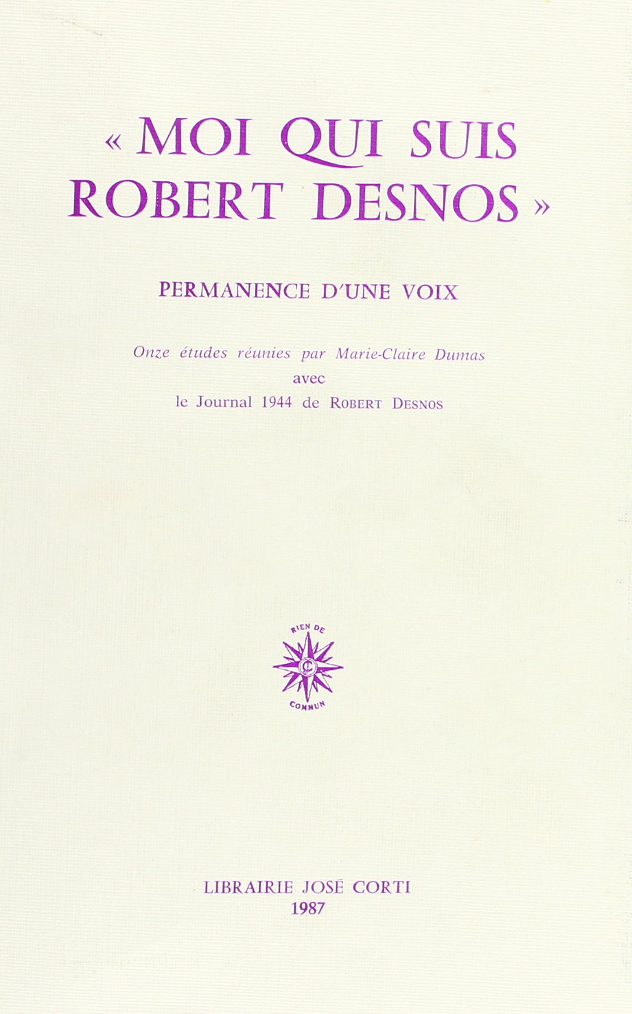 Moi qui suis Robert Desnos : permanence d'une voix. Journal de Desnos book