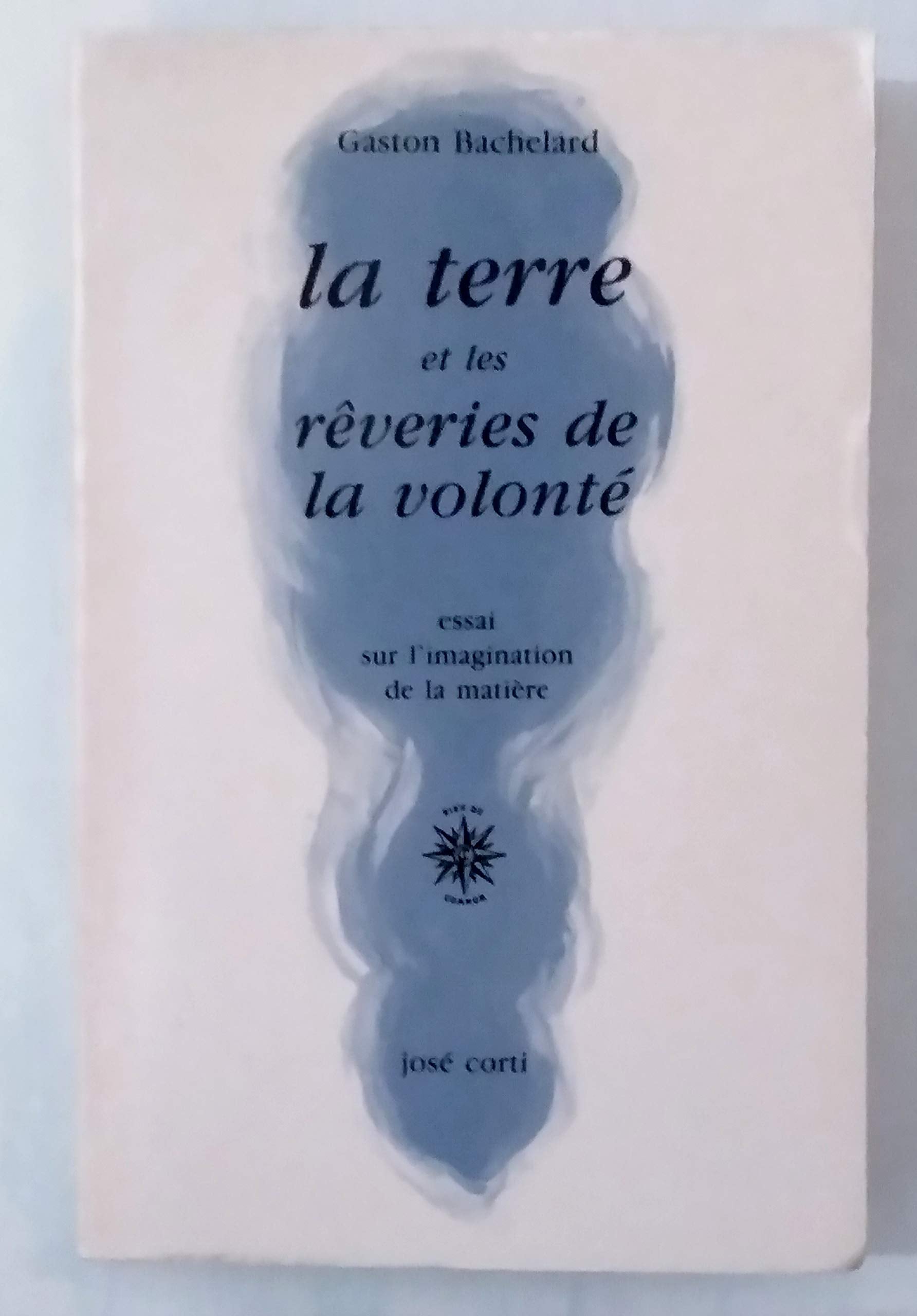 La terre et les rêveries de la volonté : essai sur l'imagination de la matière Essays & Short Stories