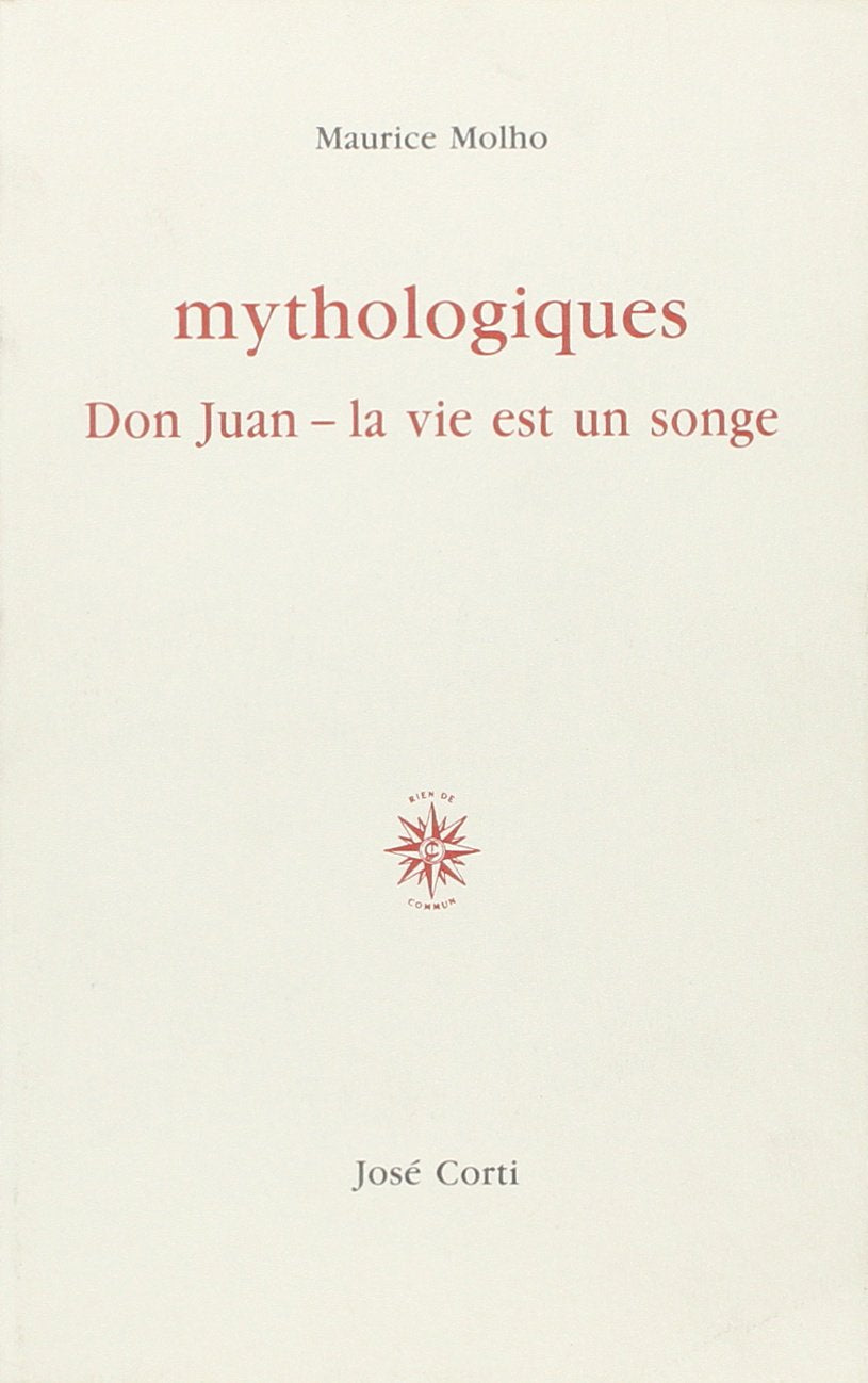 Mythologiques : Don Juan, La vie est un songe Essays & Short Stories