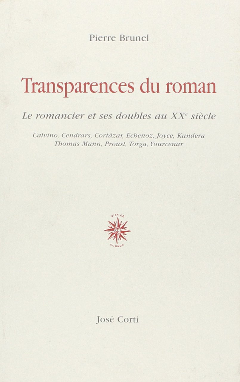 Transparences du roman: Calvino, Cendrars, Cortázar, Echenoz, Joyce, Kundera, Thomas Mann, Proust, Torga, Yourcenar Essays & Short Stories
