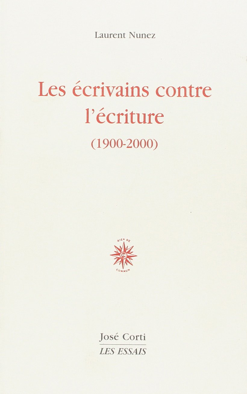 Les écrivains contre l'écriture 1900-2000 book