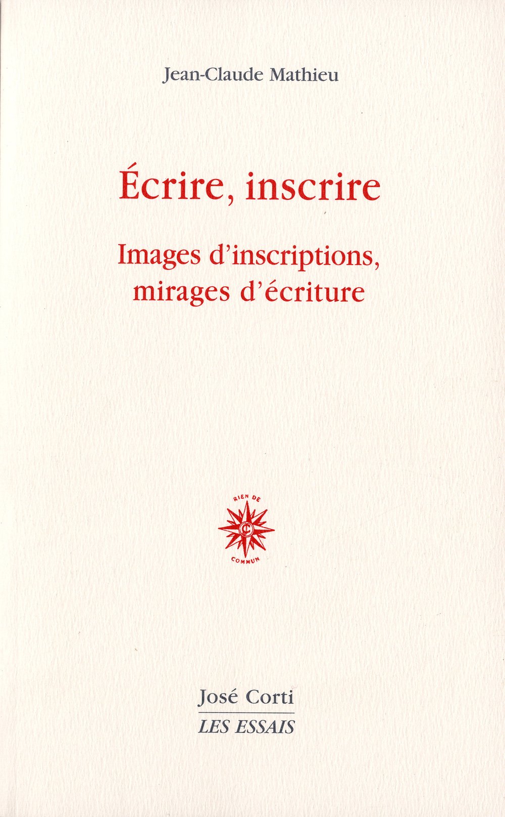 Écrire inscrire: Images d'inscriptions, mirages d'écriture Essays & Short Stories