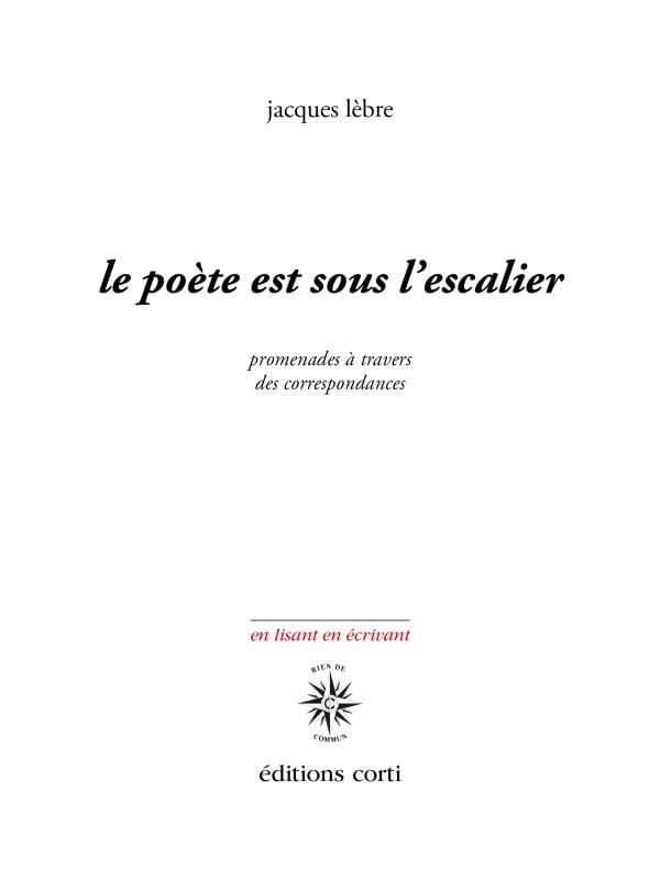 Le poète est sous l'escalier: Promenades à travers des correspondances Essays & Short Stories