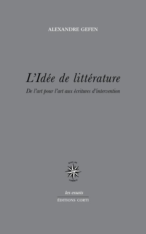 L'idée de littérature: DE L'ART POUR L'ART AUX ÉCRITURES D'INTERVENTION Essays & Short Stories