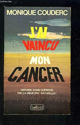 J'ai vaincu mon cancer : Histoire d'une guérison par la médecine naturelle book