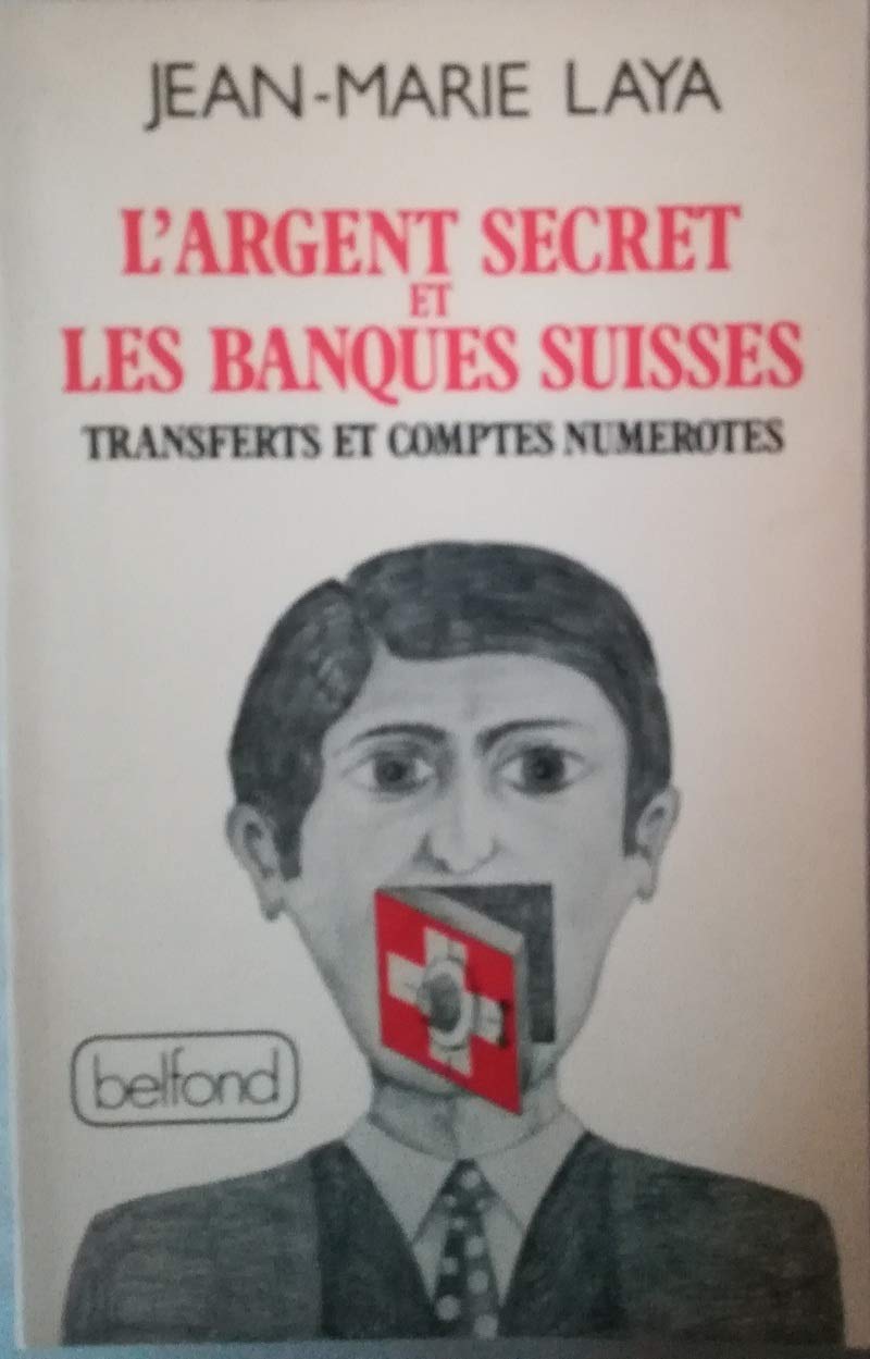 L'argent secret et les banques suisses, transferts et comptes numerotes book