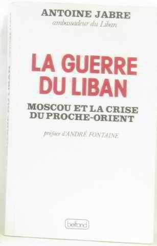 La Guerre du Liban : Moscou et la crise du Proche-Orient book