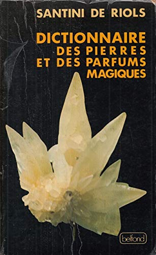 Dictionnaire des pierres et des parfums magiques: Historique, symbolique, vertus therapeutiques et occultes (French Edition) Books