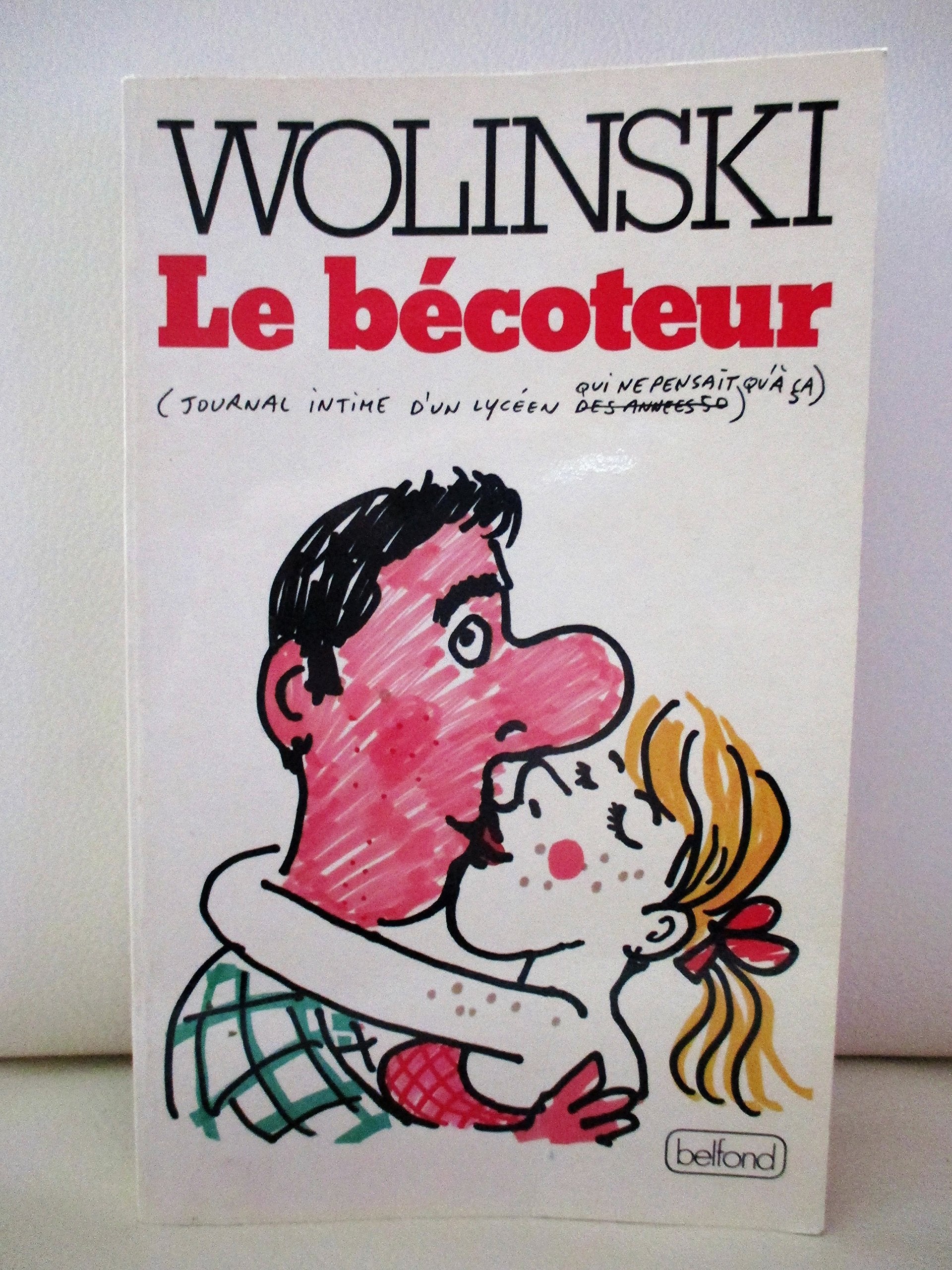 Le bécoteur : journal intime d'un lycéen qui ne pensait qu'à ça Books