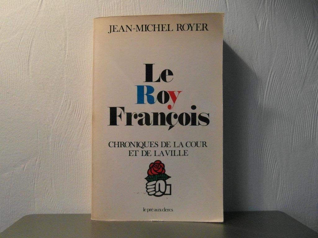 Le Roy François (Chroniques de la cour et de la ville) book