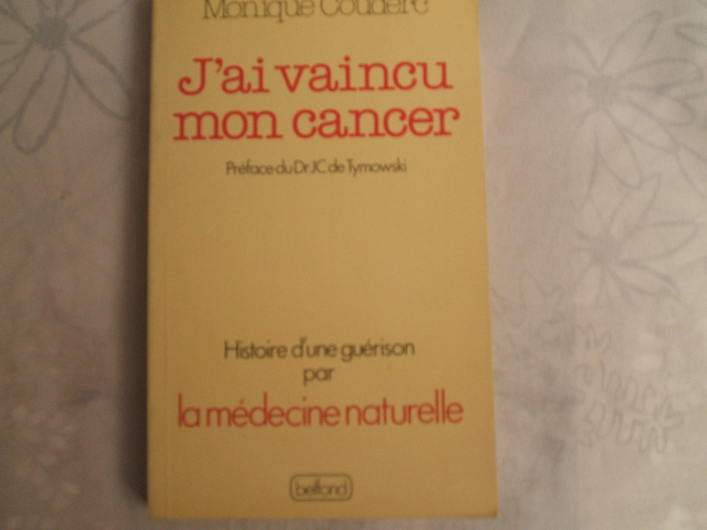 J'ai vaincu mon cancer : l'histoire d'une guérison par la médecine naturelle Books
