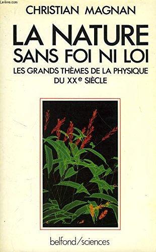 La Nature sans foi ni loi : les grands thèmes de la physique du XXe siècle Books