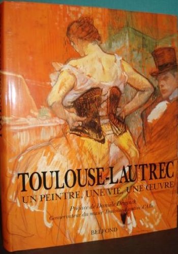 Toulouse-Lautrec: Un peintre, une vie, une oeuvre Books