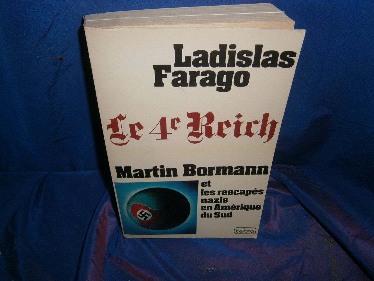 Le Quatrième Reich : Martin Bormann et les rescapés nazis en Amérique du Sud Books