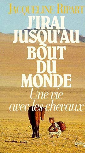J'Irai Jusqu'Au Bout Du Monde : Une Vie Avec Les Chevaux Books