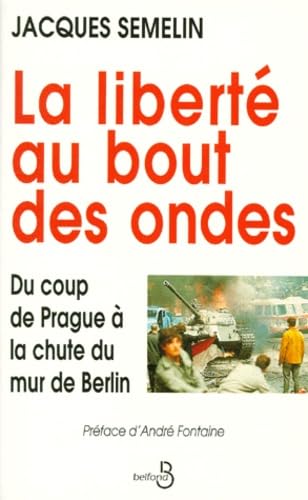 La Liberte Au Bout Des Ondes. Du Coup De Prague A La Chute Du Mur De Berlin Books