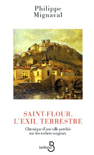 Saint-Flour, l'exil terrestre : chronique d'une ville perchée sur des rochers songeurs book