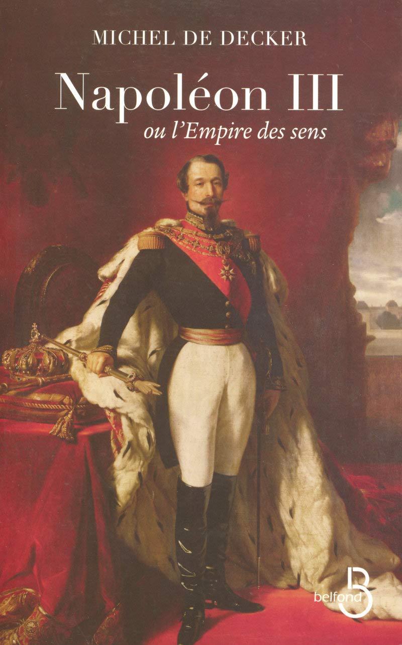 Napoléon III ou l'Empire des sens Politics & History