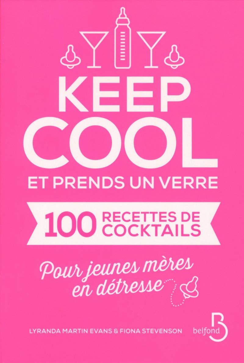 Keep cool et prends un verre: 100 recettes de cocktails pour jeunes mères en détresse book